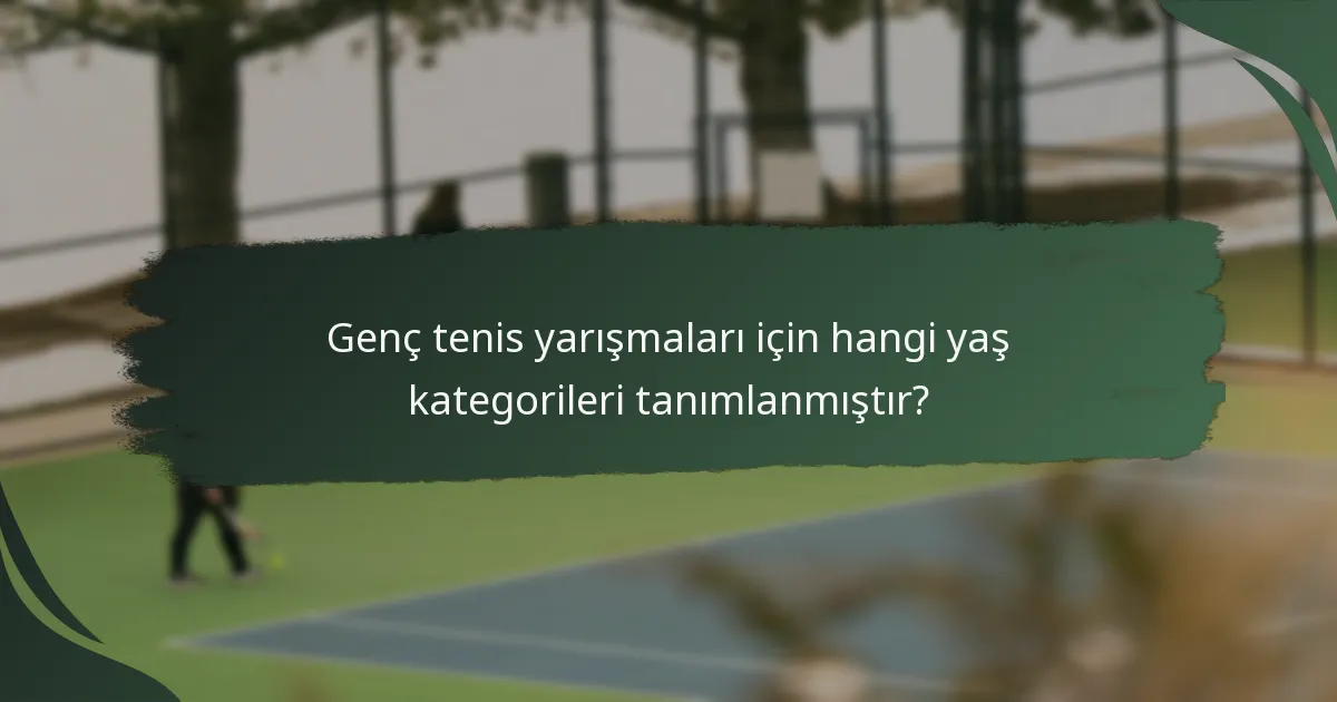 Genç tenis yarışmaları için hangi yaş kategorileri tanımlanmıştır?