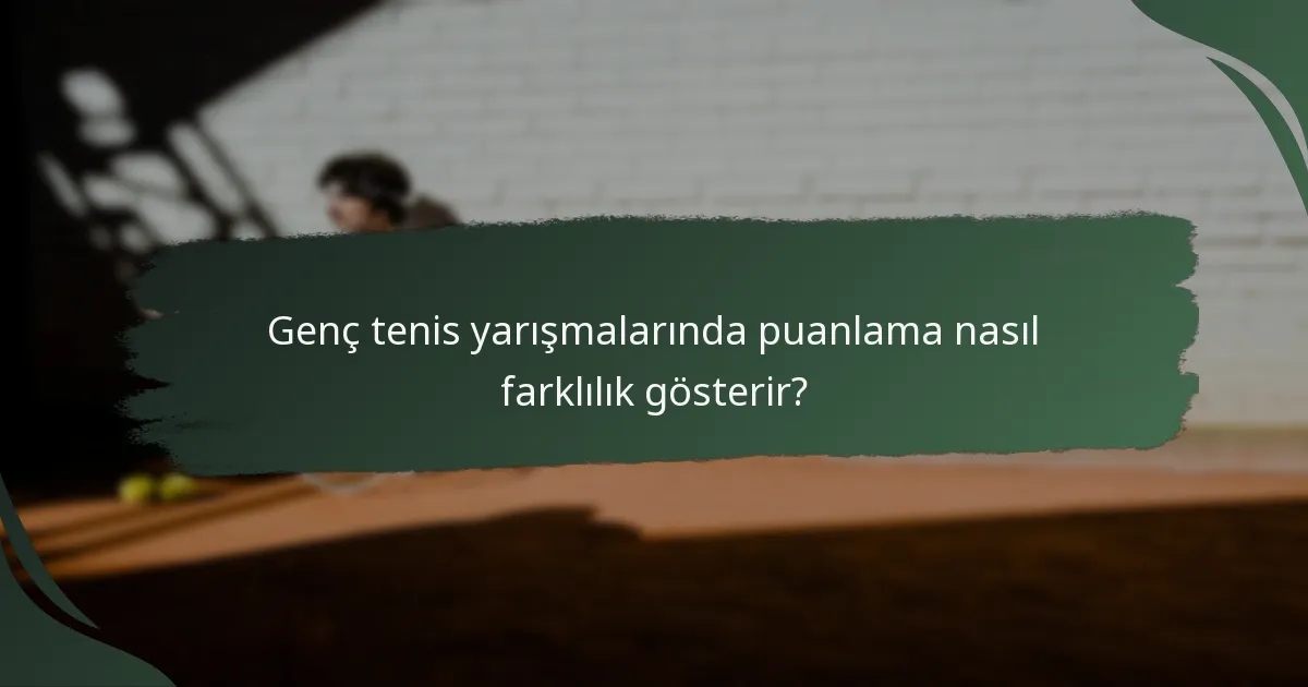 Genç tenis yarışmalarında puanlama nasıl farklılık gösterir?