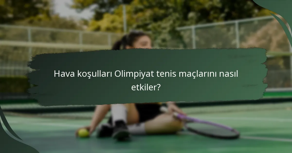 Hava koşulları Olimpiyat tenis maçlarını nasıl etkiler?