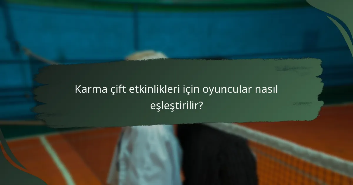 Karma çift etkinlikleri için oyuncular nasıl eşleştirilir?