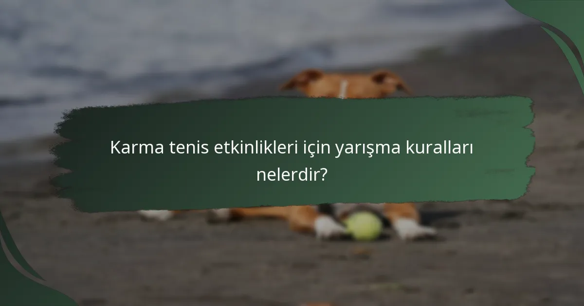Karma tenis etkinlikleri için yarışma kuralları nelerdir?