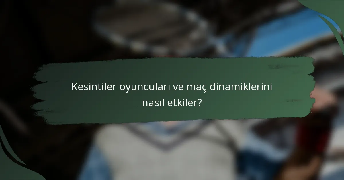 Kesintiler oyuncuları ve maç dinamiklerini nasıl etkiler?
