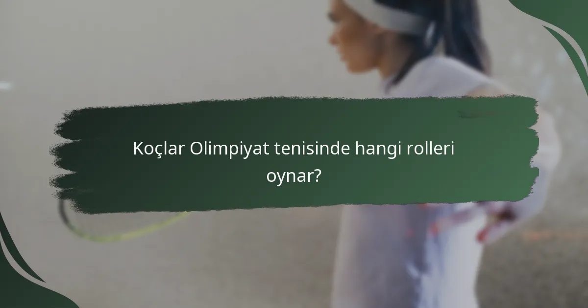Koçlar Olimpiyat tenisinde hangi rolleri oynar?