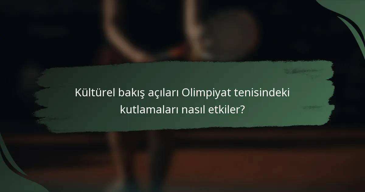 Kültürel bakış açıları Olimpiyat tenisindeki kutlamaları nasıl etkiler?