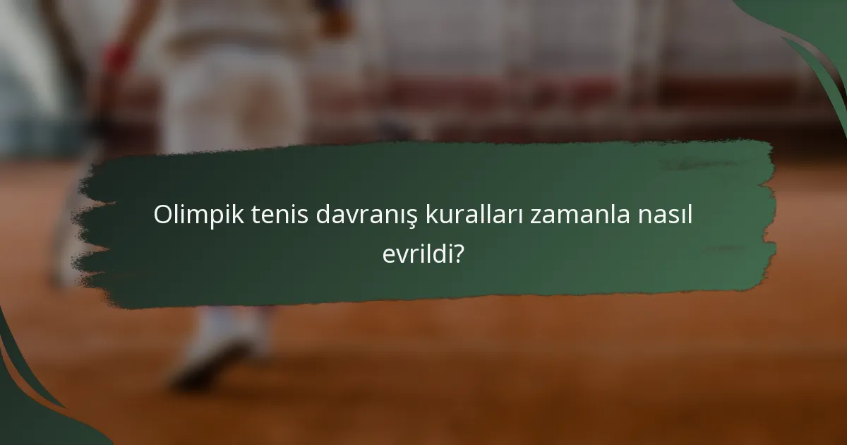 Olimpik tenis davranış kuralları zamanla nasıl evrildi?