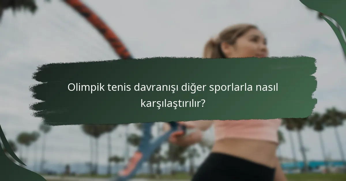 Olimpik tenis davranışı diğer sporlarla nasıl karşılaştırılır?
