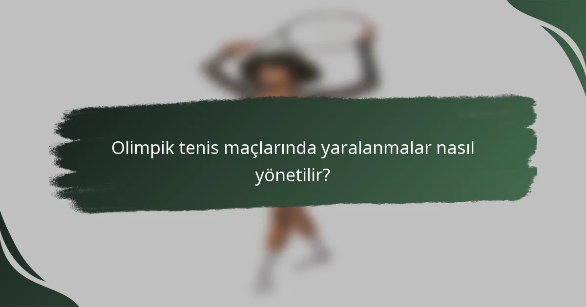 Olimpik tenis maçlarında yaralanmalar nasıl yönetilir?