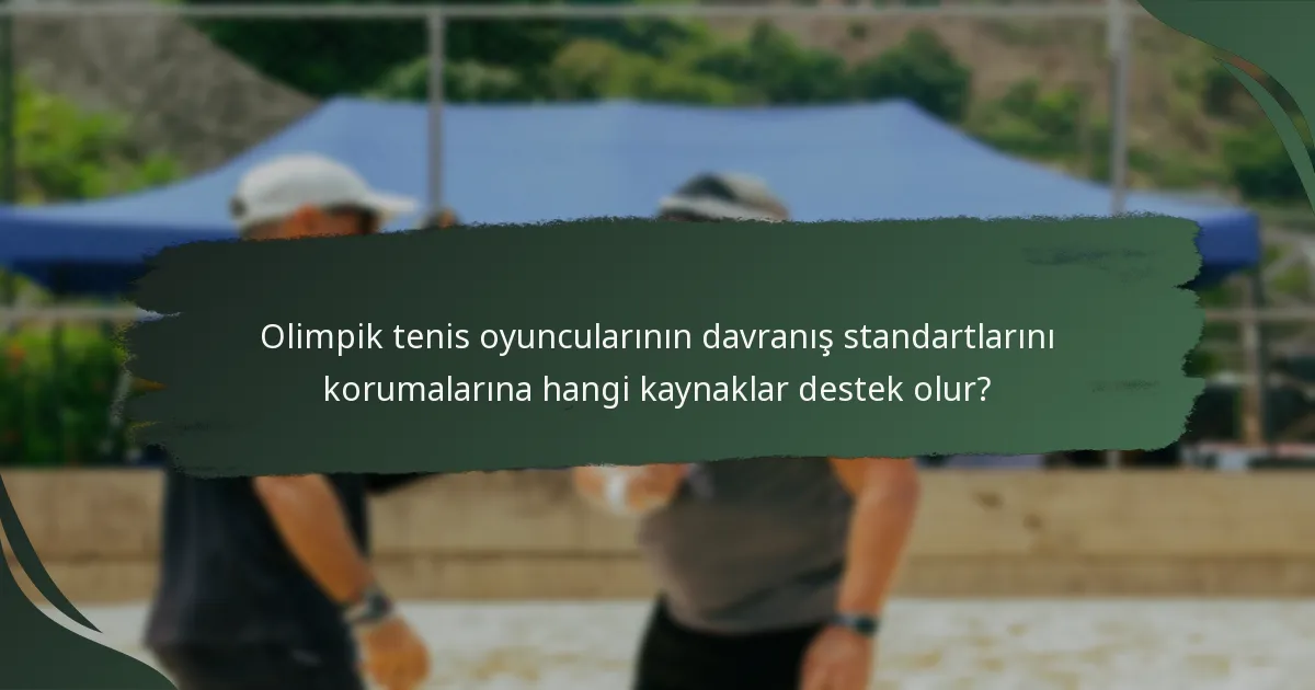 Olimpik tenis oyuncularının davranış standartlarını korumalarına hangi kaynaklar destek olur?