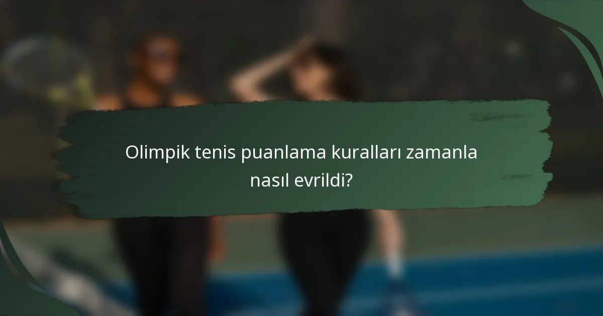 Olimpik tenis puanlama kuralları zamanla nasıl evrildi?