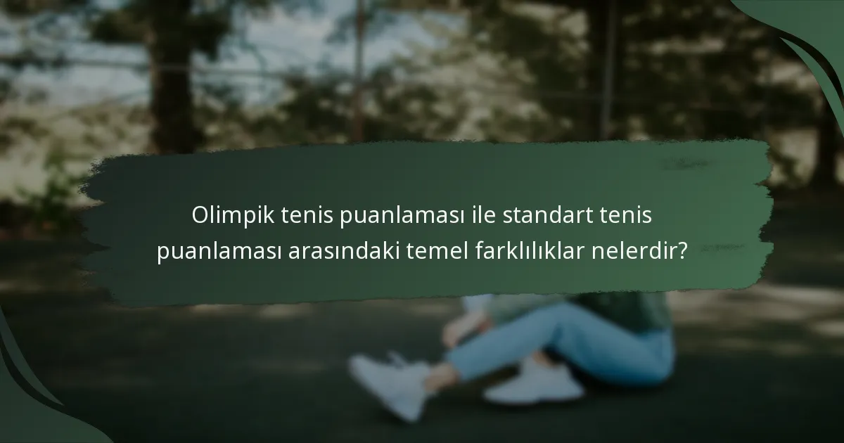 Olimpik tenis puanlaması ile standart tenis puanlaması arasındaki temel farklılıklar nelerdir?