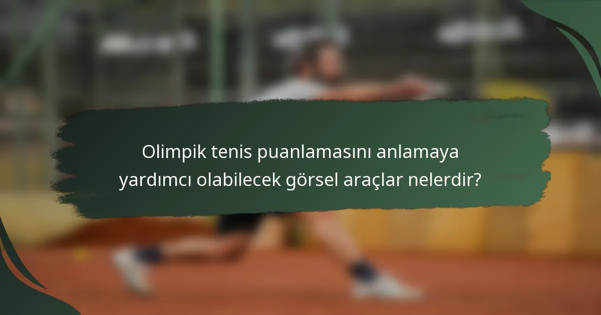 Olimpik tenis puanlamasını anlamaya yardımcı olabilecek görsel araçlar nelerdir?