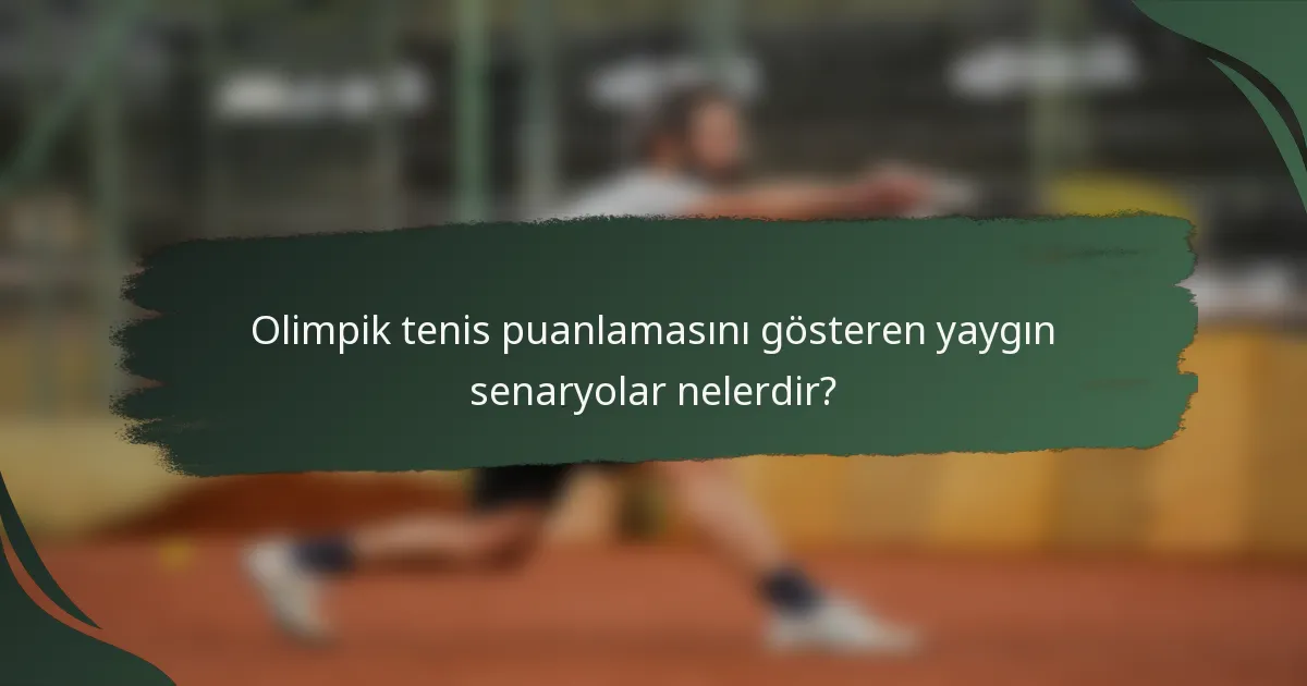 Olimpik tenis puanlamasını gösteren yaygın senaryolar nelerdir?