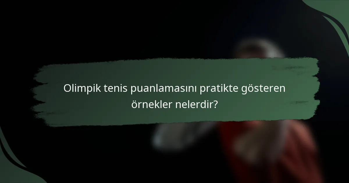 Olimpik tenis puanlamasını pratikte gösteren örnekler nelerdir?