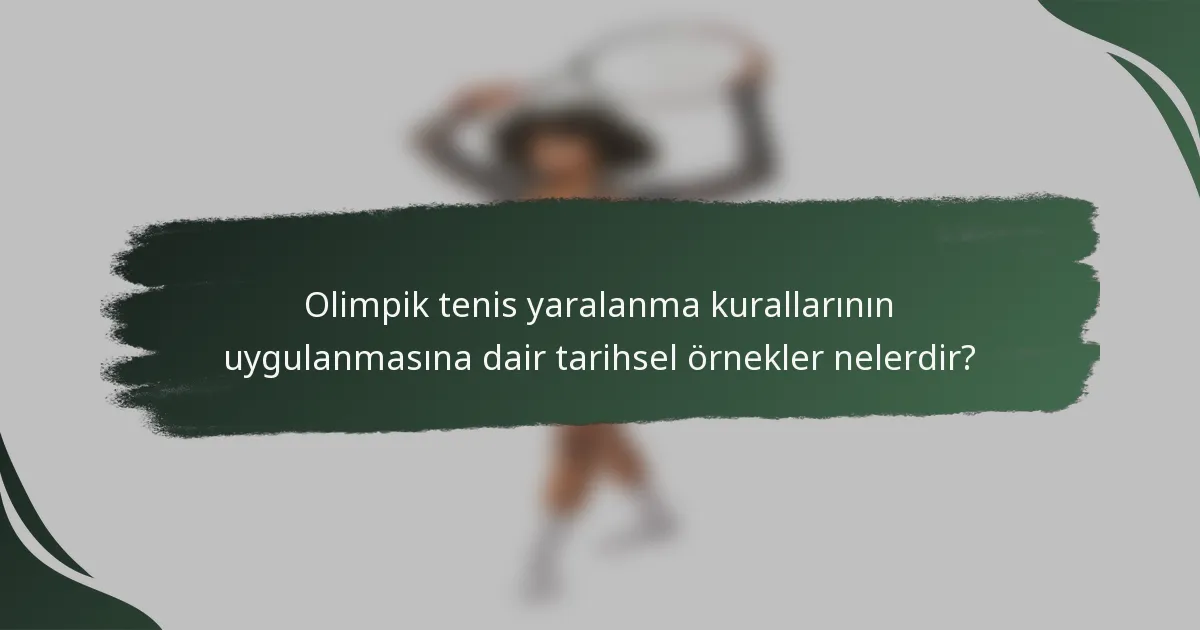 Olimpik tenis yaralanma kurallarının uygulanmasına dair tarihsel örnekler nelerdir?