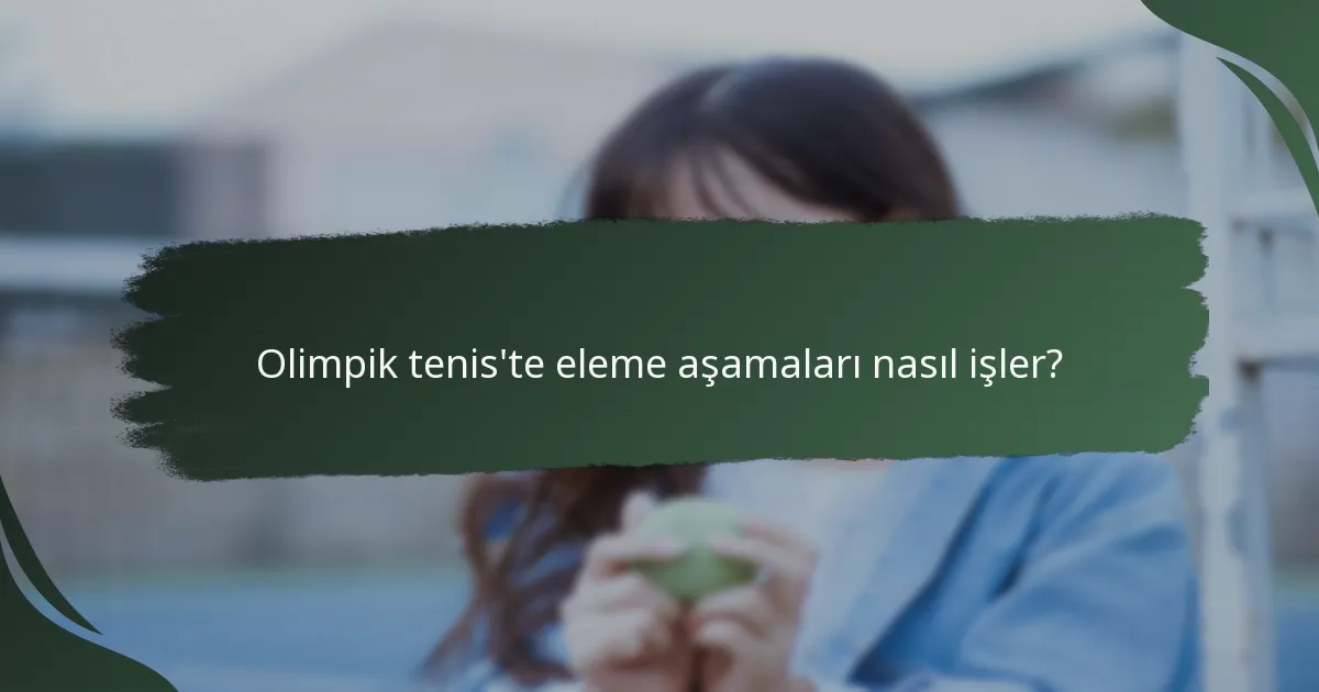 Olimpik tenis'te eleme aşamaları nasıl işler?