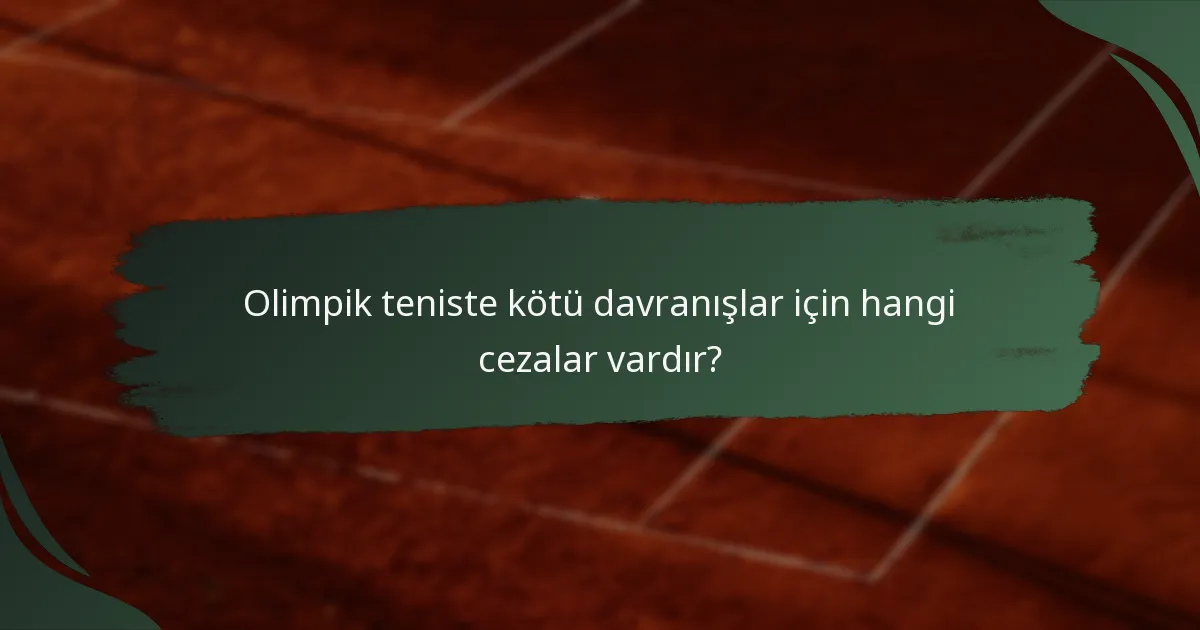 Olimpik teniste kötü davranışlar için hangi cezalar vardır?