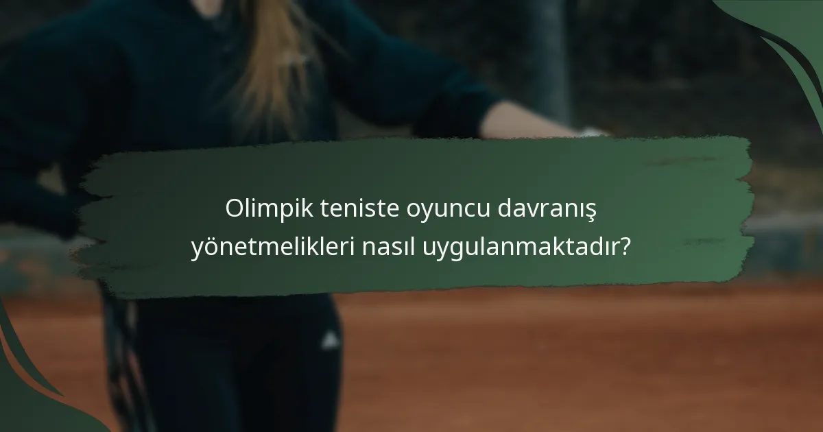 Olimpik teniste oyuncu davranış yönetmelikleri nasıl uygulanmaktadır?