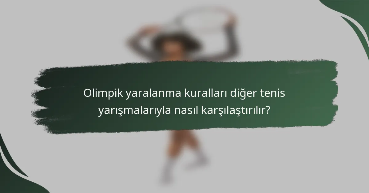 Olimpik yaralanma kuralları diğer tenis yarışmalarıyla nasıl karşılaştırılır?