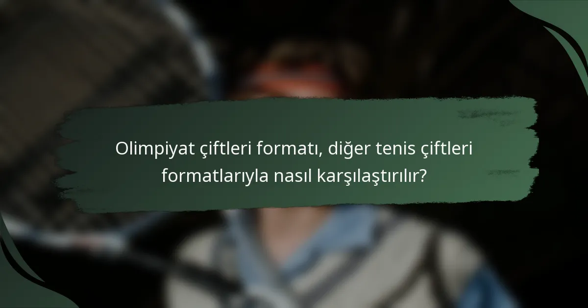 Olimpiyat çiftleri formatı, diğer tenis çiftleri formatlarıyla nasıl karşılaştırılır?