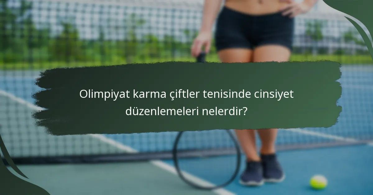 Olimpiyat karma çiftler tenisinde cinsiyet düzenlemeleri nelerdir?