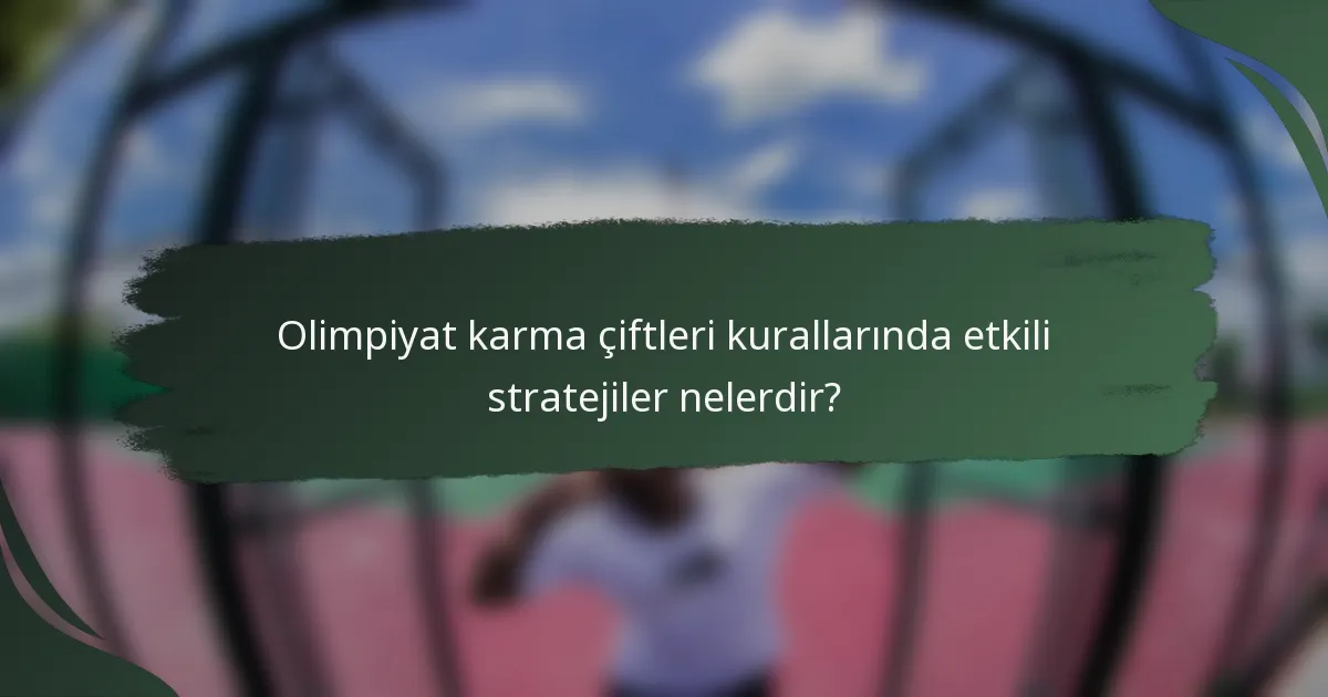 Olimpiyat karma çiftleri kurallarında etkili stratejiler nelerdir?