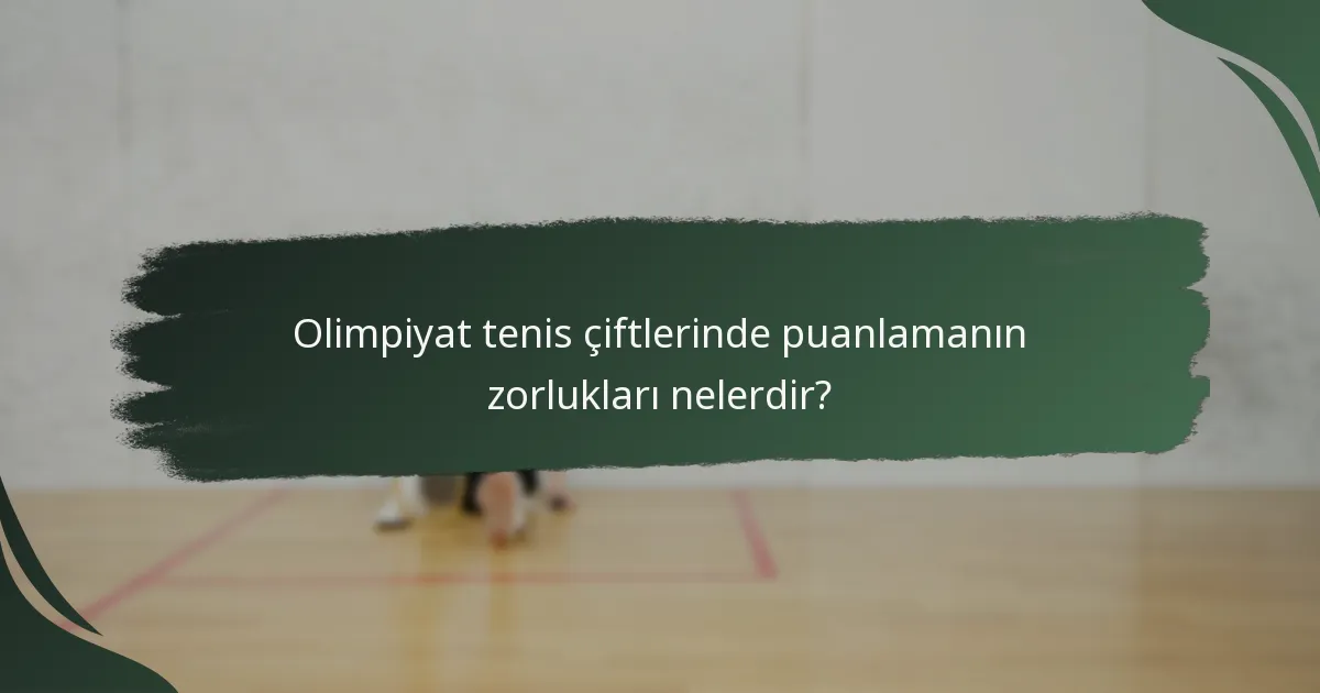 Olimpiyat tenis çiftlerinde puanlamanın zorlukları nelerdir?
