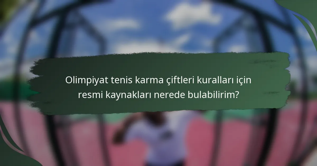 Olimpiyat tenis karma çiftleri kuralları için resmi kaynakları nerede bulabilirim?
