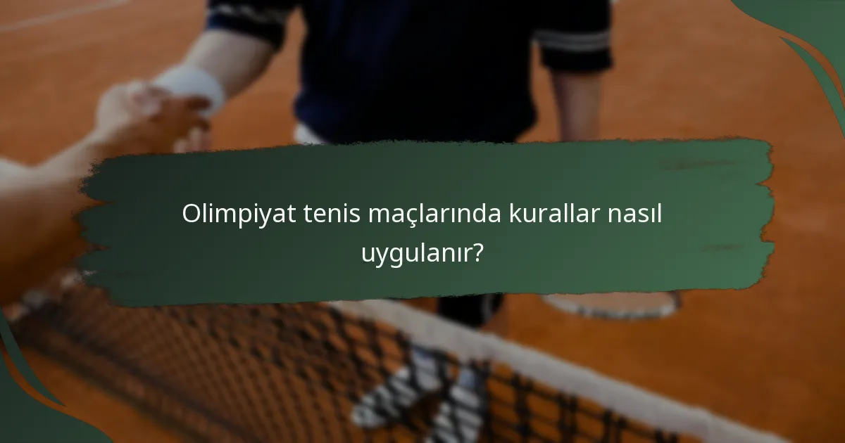Olimpiyat tenis maçlarında kurallar nasıl uygulanır?