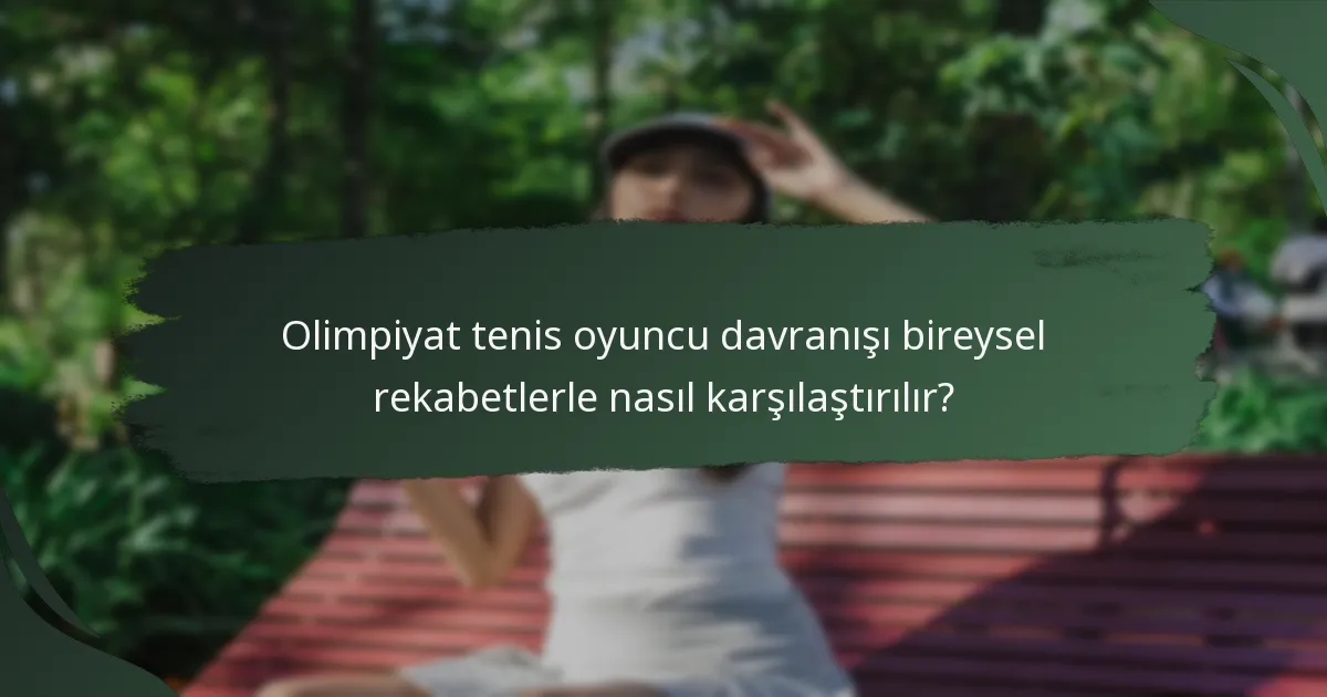 Olimpiyat tenis oyuncu davranışı bireysel rekabetlerle nasıl karşılaştırılır?
