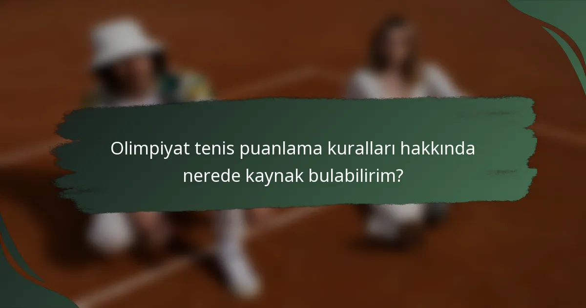 Olimpiyat tenis puanlama kuralları hakkında nerede kaynak bulabilirim?