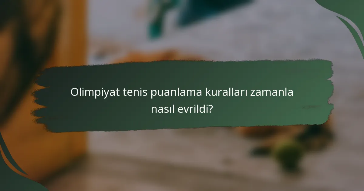 Olimpiyat tenis puanlama kuralları zamanla nasıl evrildi?
