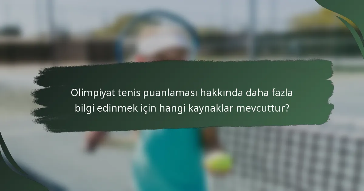 Olimpiyat tenis puanlaması hakkında daha fazla bilgi edinmek için hangi kaynaklar mevcuttur?