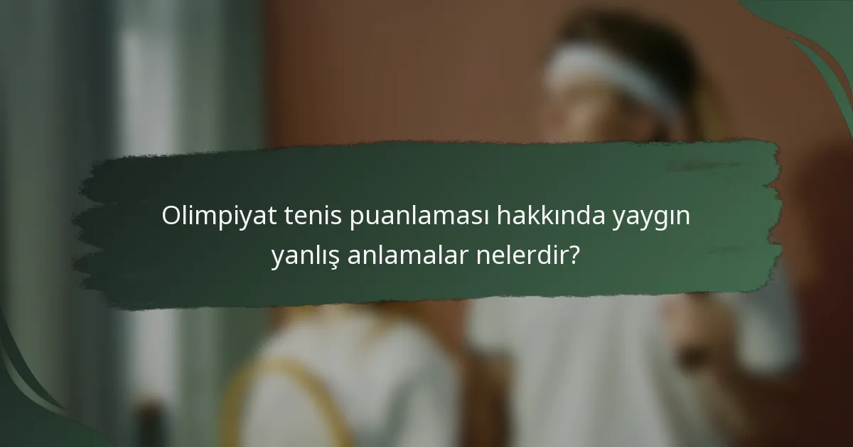 Olimpiyat tenis puanlaması hakkında yaygın yanlış anlamalar nelerdir?