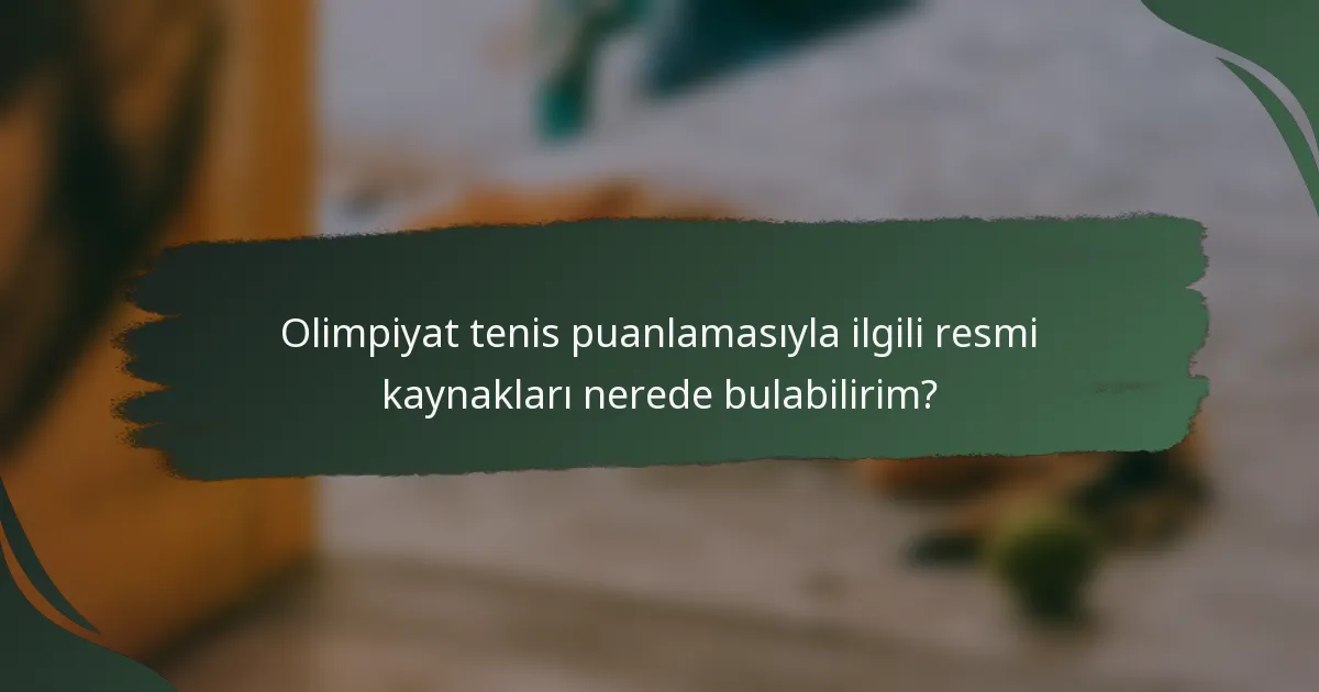 Olimpiyat tenis puanlamasıyla ilgili resmi kaynakları nerede bulabilirim?