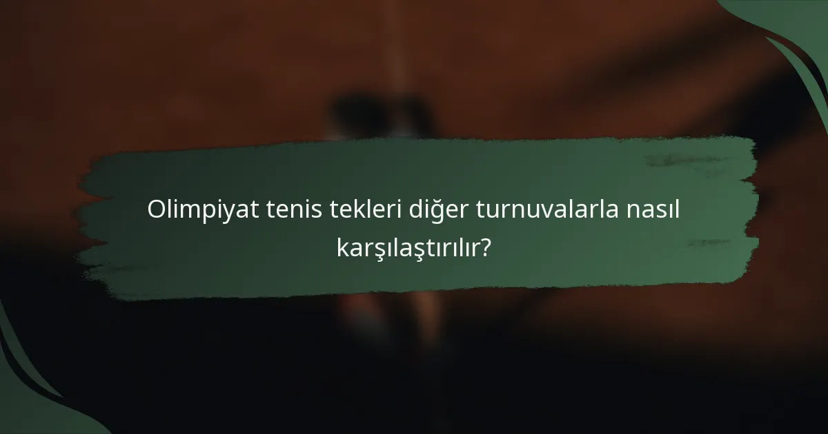 Olimpiyat tenis tekleri diğer turnuvalarla nasıl karşılaştırılır?