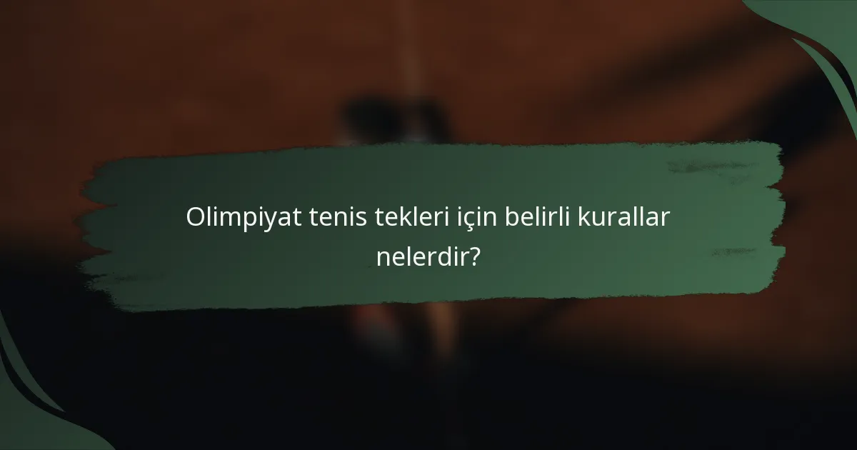 Olimpiyat tenis tekleri için belirli kurallar nelerdir?