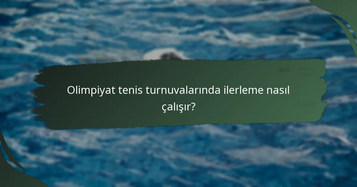 Olimpiyat tenis turnuvalarında ilerleme nasıl çalışır?