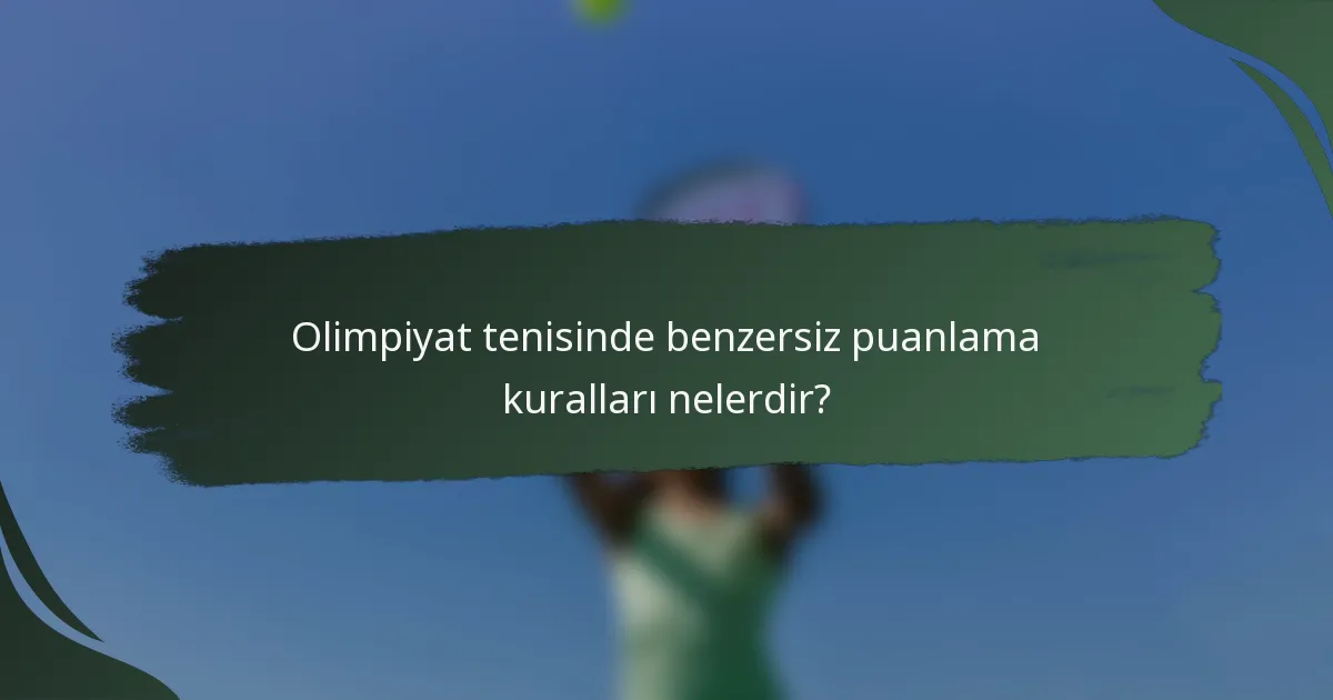 Olimpiyat tenisinde benzersiz puanlama kuralları nelerdir?