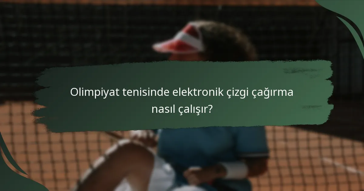Olimpiyat tenisinde elektronik çizgi çağırma nasıl çalışır?