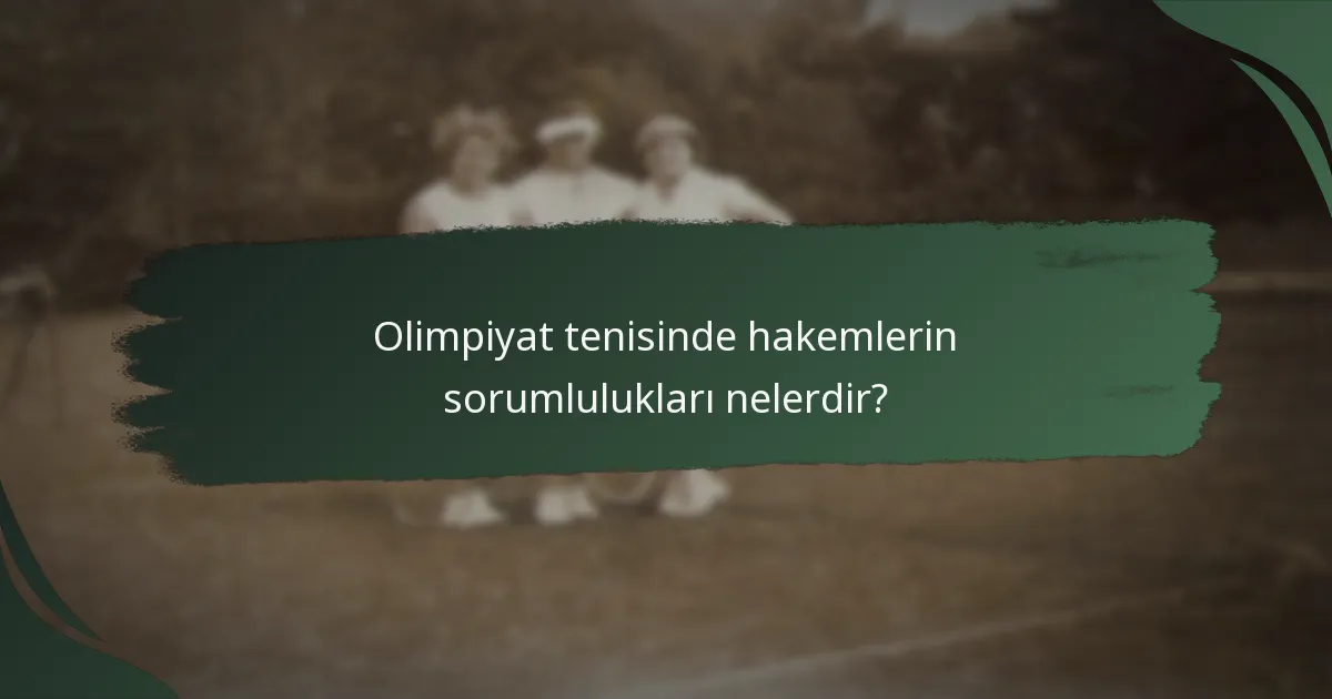 Olimpiyat tenisinde hakemlerin sorumlulukları nelerdir?