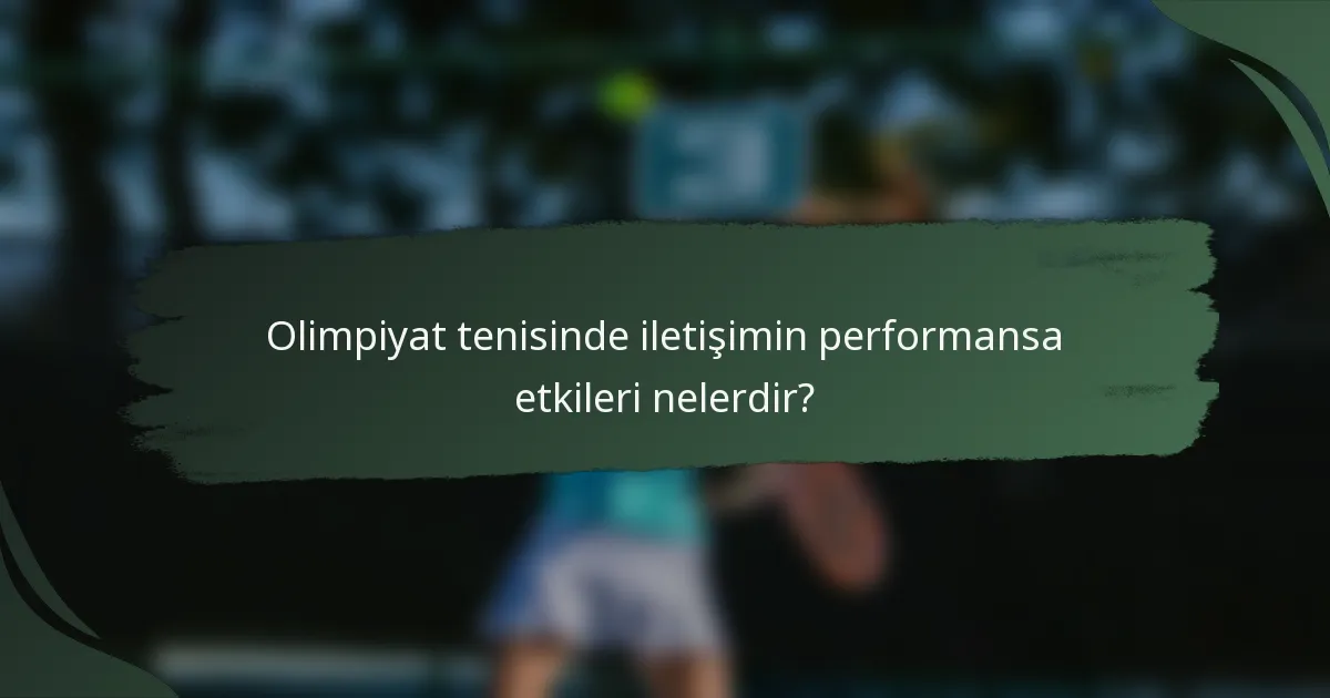 Olimpiyat tenisinde iletişimin performansa etkileri nelerdir?