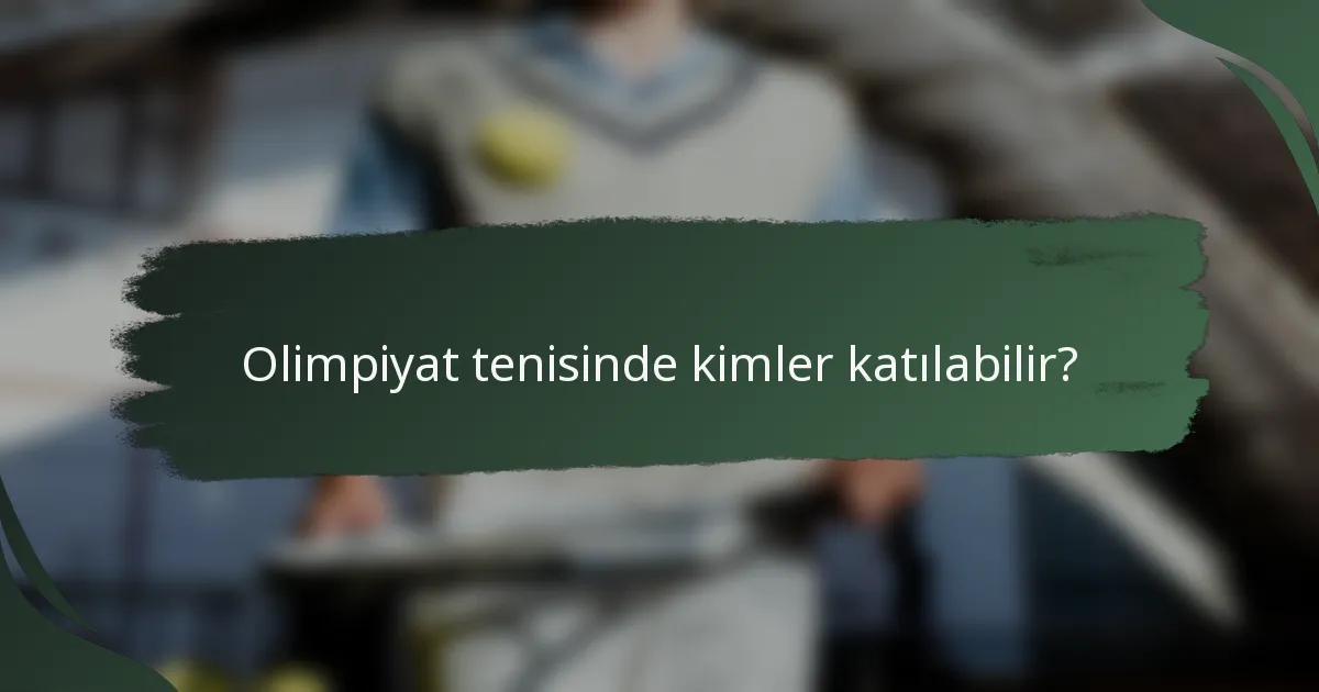 Olimpiyat tenisinde kimler katılabilir?