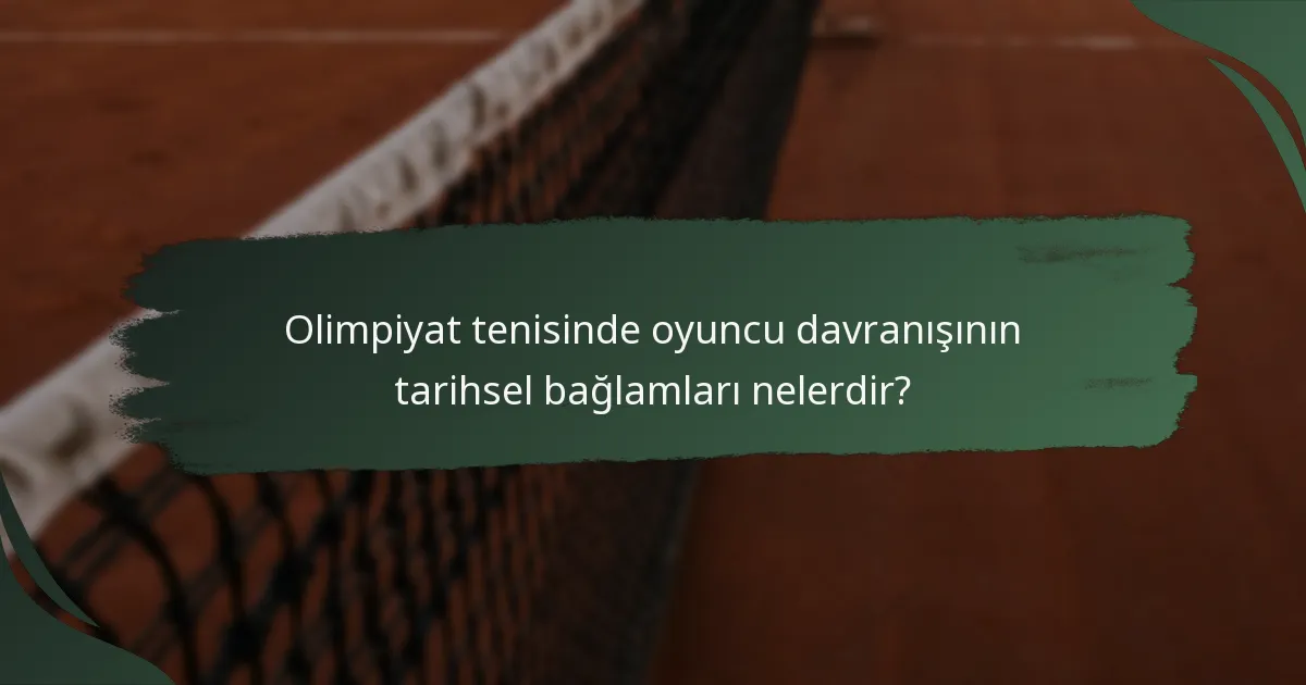 Olimpiyat tenisinde oyuncu davranışının tarihsel bağlamları nelerdir?