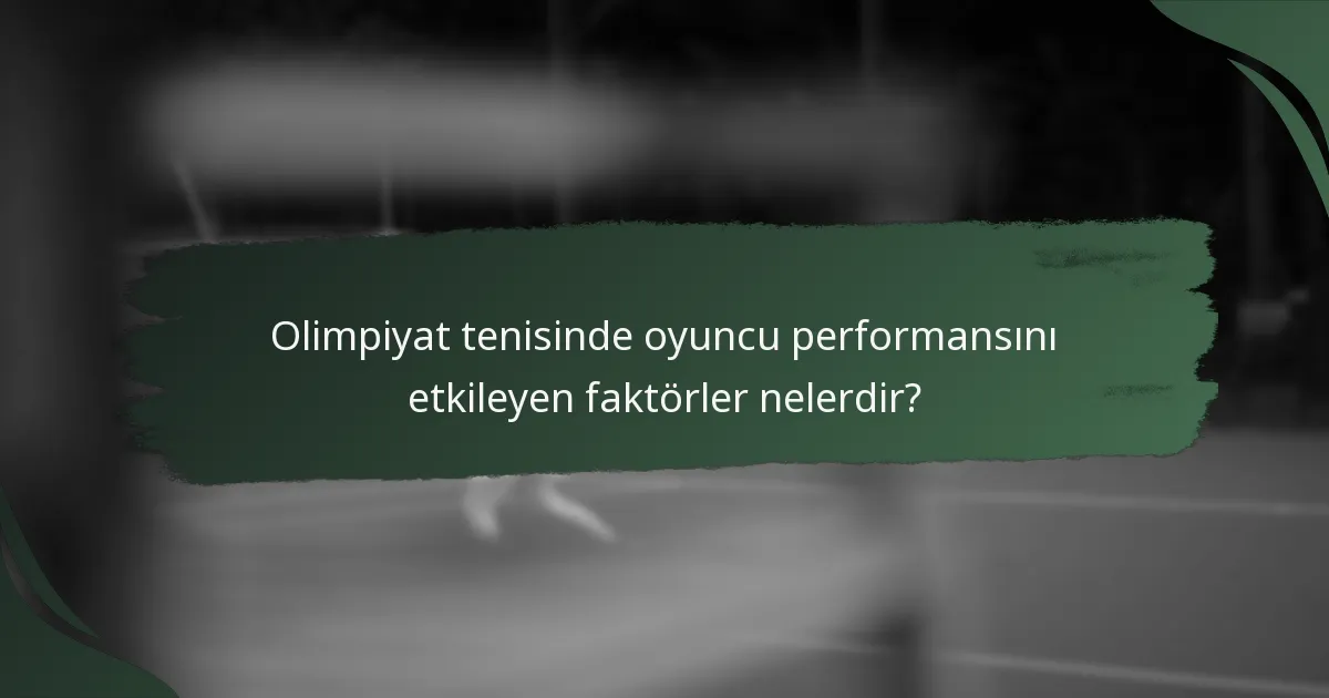 Olimpiyat tenisinde oyuncu performansını etkileyen faktörler nelerdir?