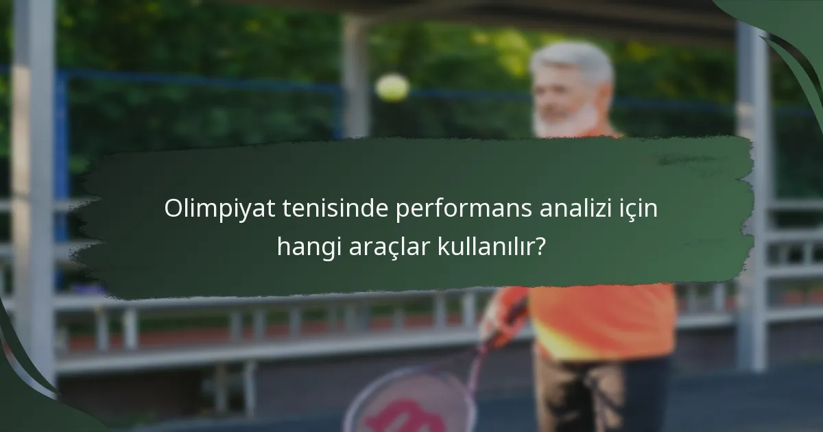 Olimpiyat tenisinde performans analizi için hangi araçlar kullanılır?