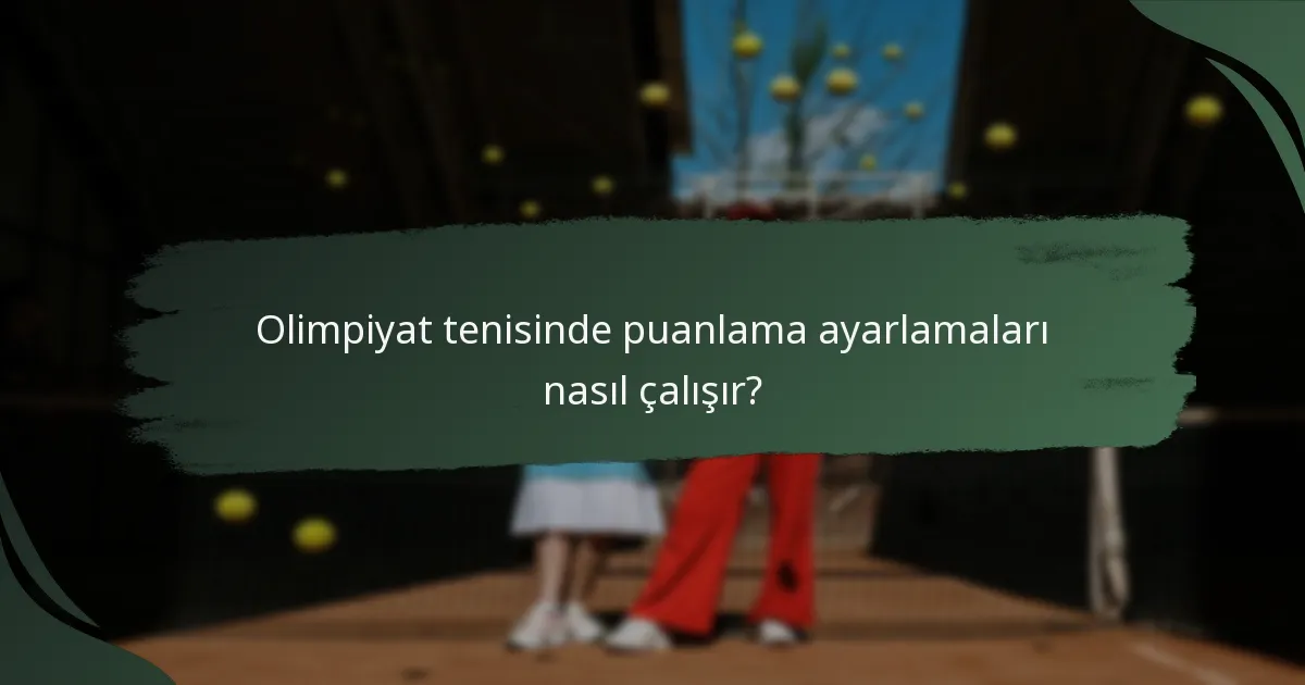 Olimpiyat tenisinde puanlama ayarlamaları nasıl çalışır?