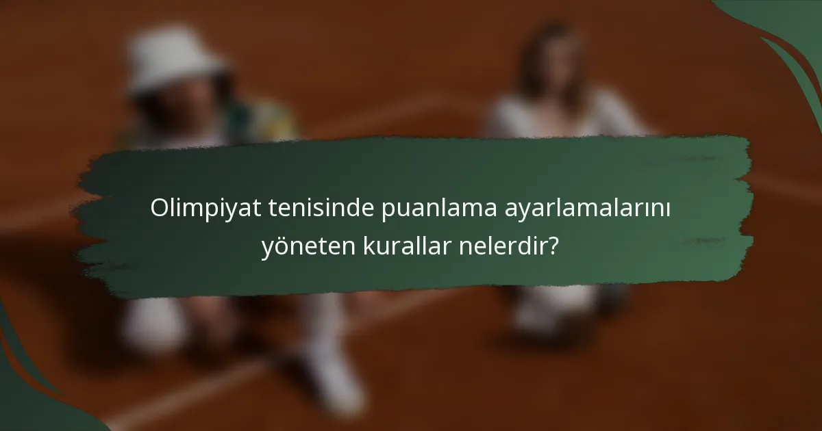 Olimpiyat tenisinde puanlama ayarlamalarını yöneten kurallar nelerdir?