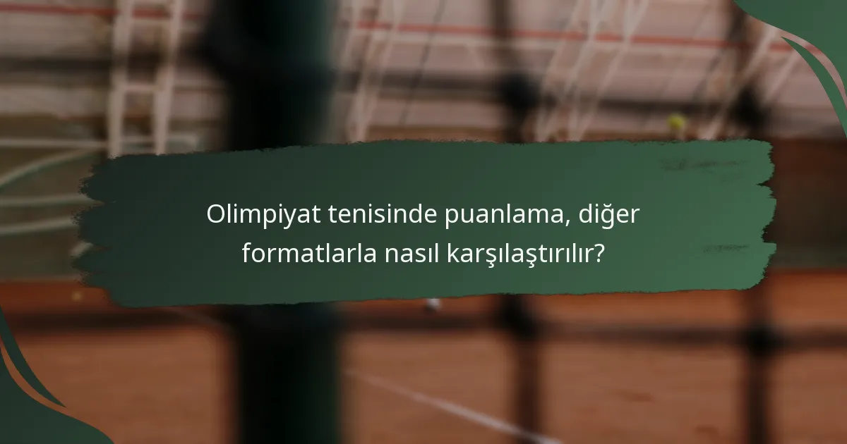 Olimpiyat tenisinde puanlama, diğer formatlarla nasıl karşılaştırılır?
