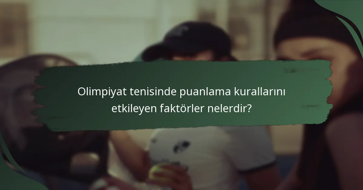 Olimpiyat tenisinde puanlama kurallarını etkileyen faktörler nelerdir?
