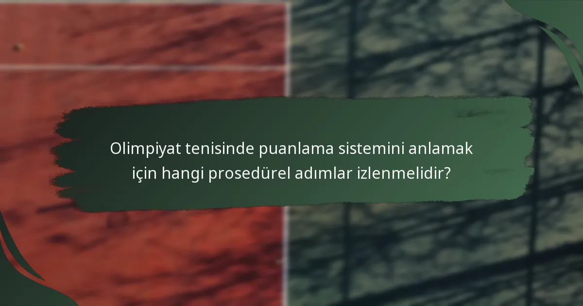 Olimpiyat tenisinde puanlama sistemini anlamak için hangi prosedürel adımlar izlenmelidir?